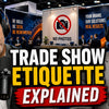 The Unspoken Trade Show Rules and Etiquette That Nobody Talks About
